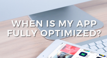 When is my app fully optimized?